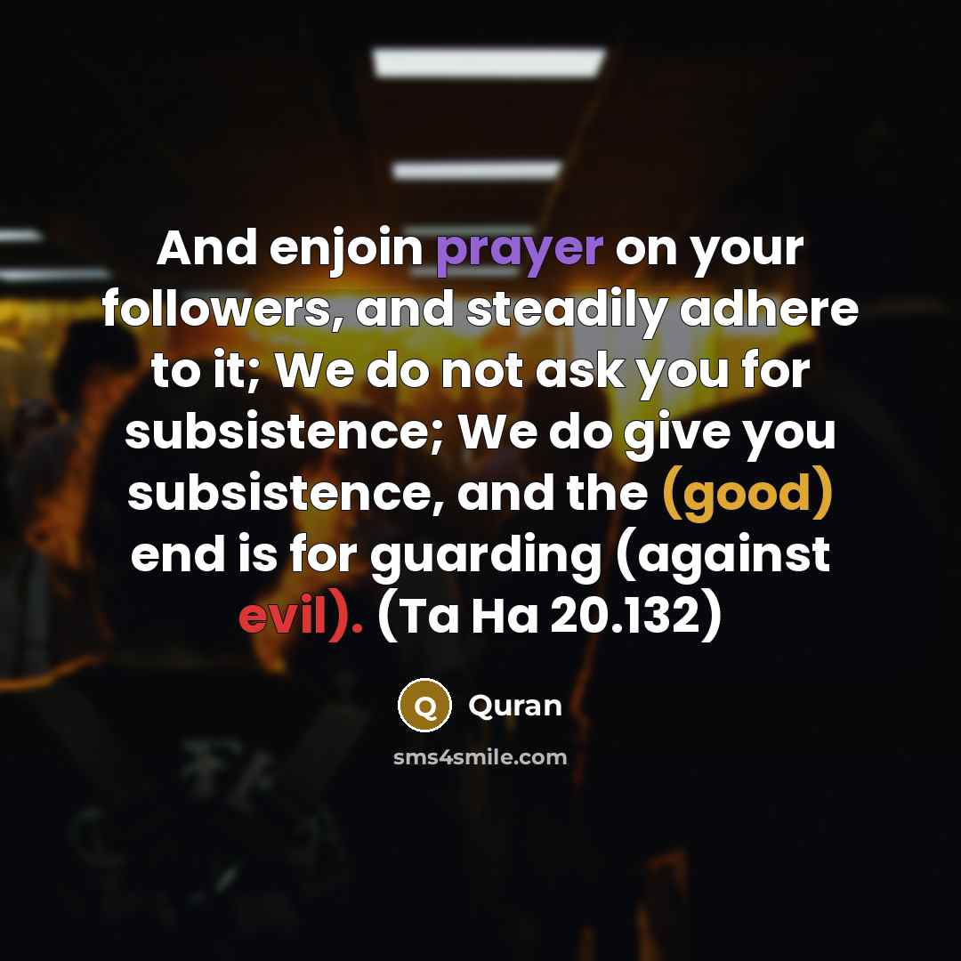 “And enjoin prayer on your followers, and steadily adhere to…” quote by Quran