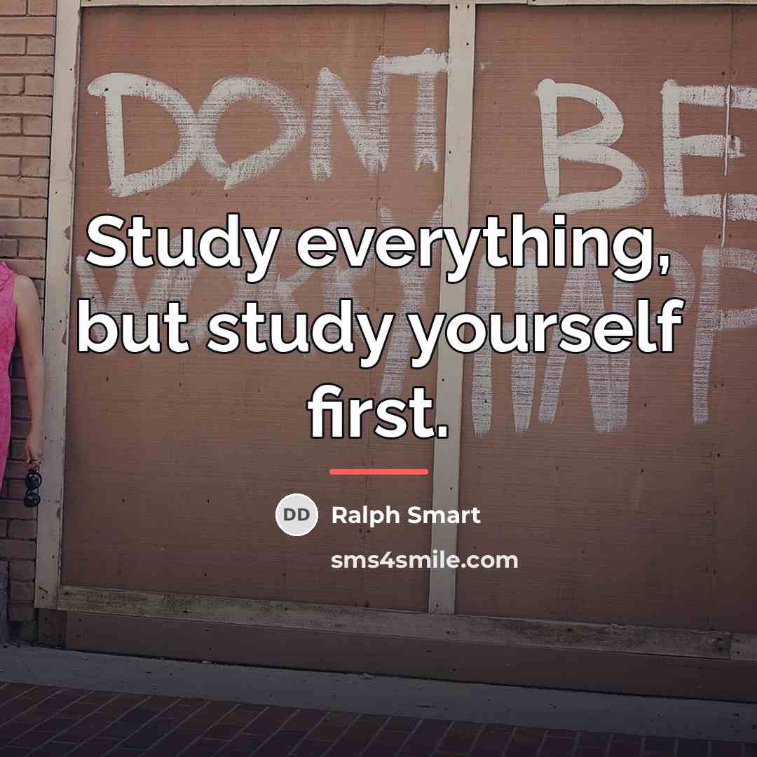 “Study everything, but study yourself first.…” quote by Ralph Smart