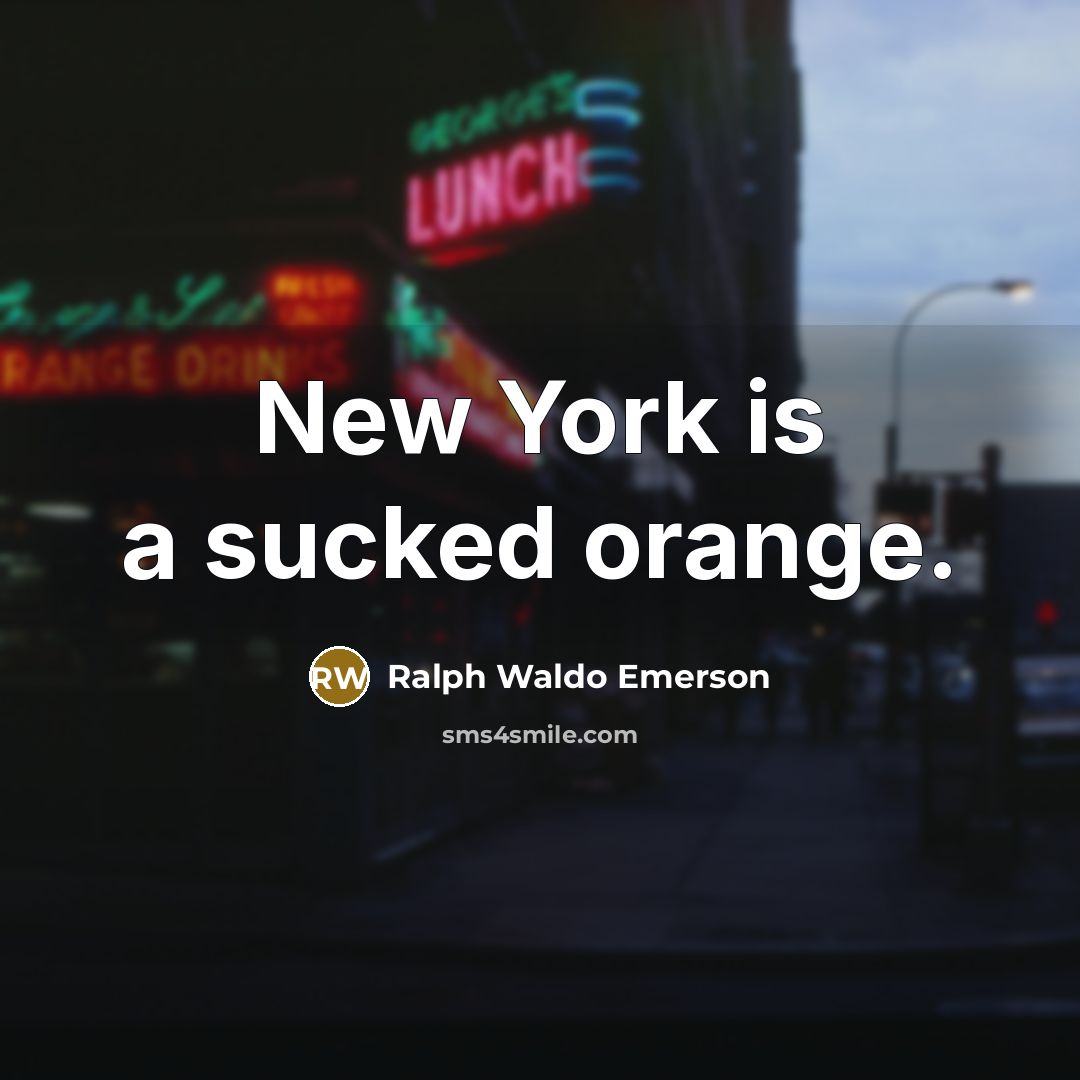 “New York is a sucked orange.…” quote by Ralph Waldo Emerson