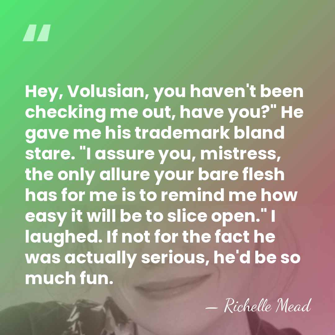 Hey, Volusian, you haven't been checking me out, have you?" He gave&hellip; - Richelle Mead