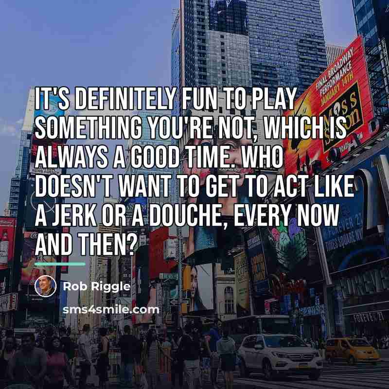 “It's definitely fun to play something you're not, which is…” quote by Rob Riggle