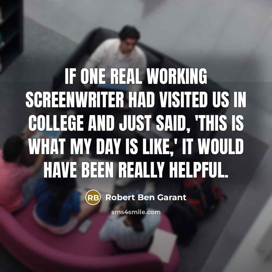 “If one real working screenwriter had visited us in college…” quote by Robert Ben Garant