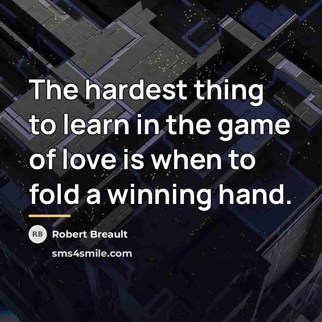 “The hardest thing to learn in the game of love…” quote by Robert Breault