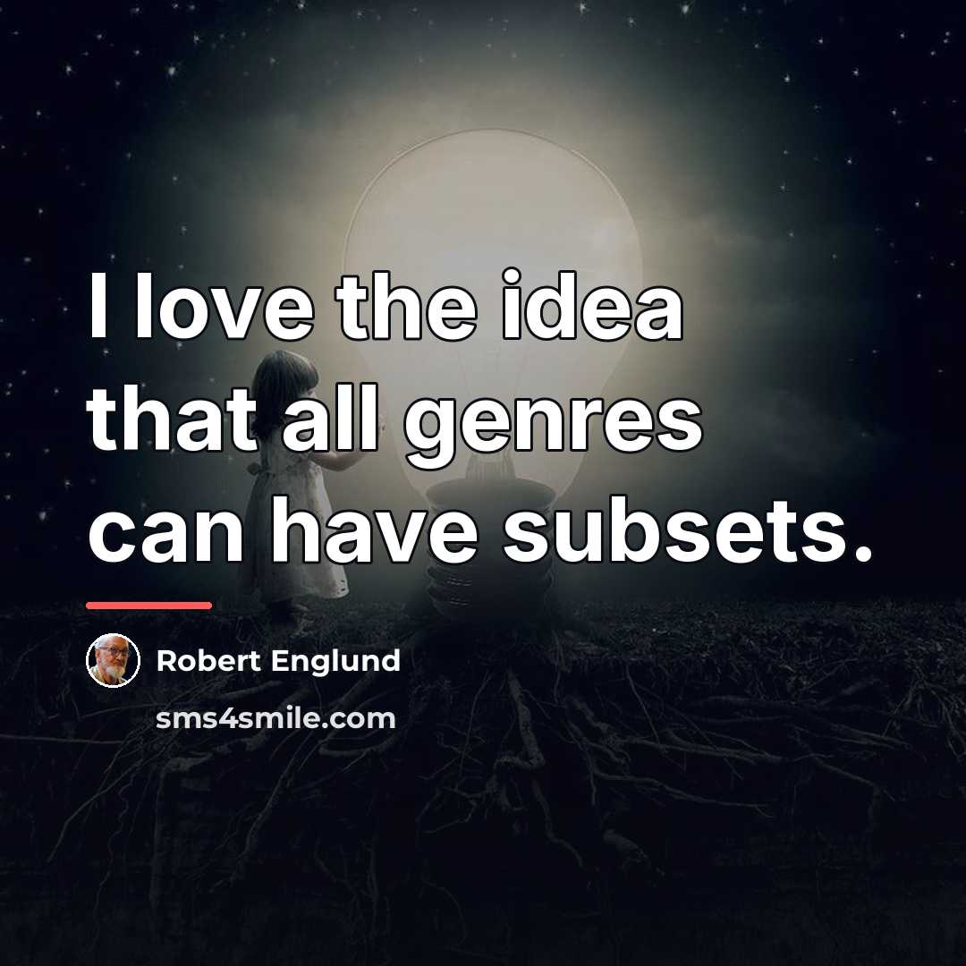 “I love the idea that all genres can have subsets.…” quote by Robert Englund