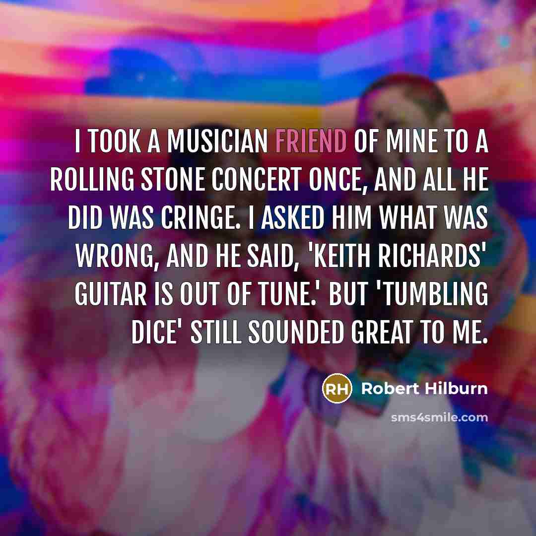 “I took a musician friend of mine to a Rolling…” quote by Robert Hilburn