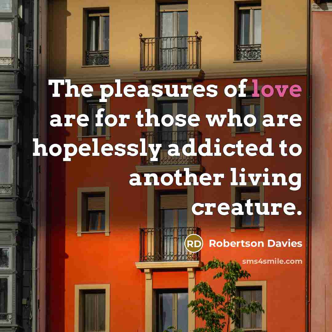 “The pleasures of love are for those who are hopelessly…” quote by Robertson Davies