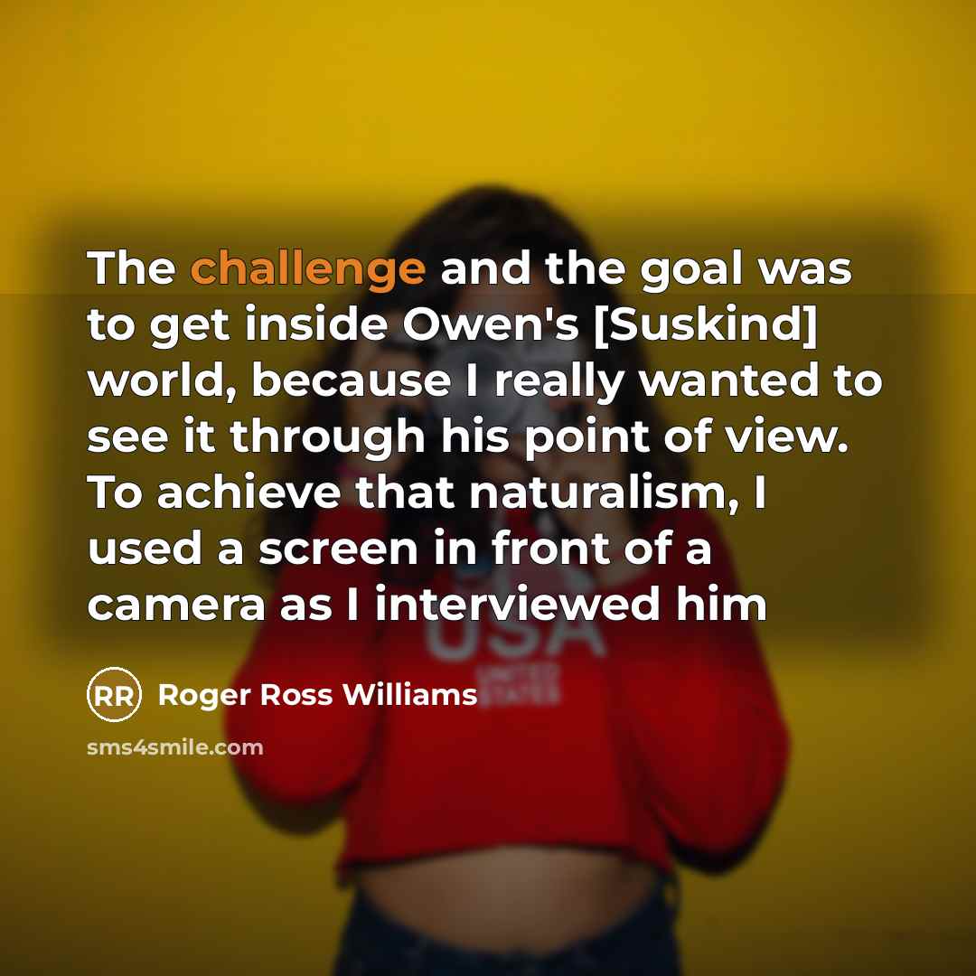 “The challenge and the goal was to get inside Owen's…” quote by Roger Ross Williams