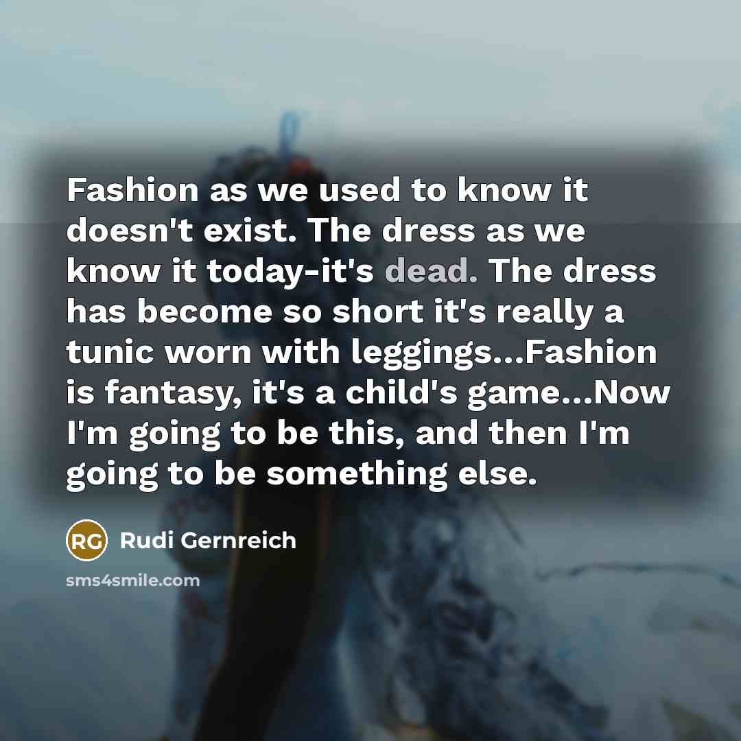 “Fashion as we used to know it doesn't exist. The…” quote by Rudi Gernreich