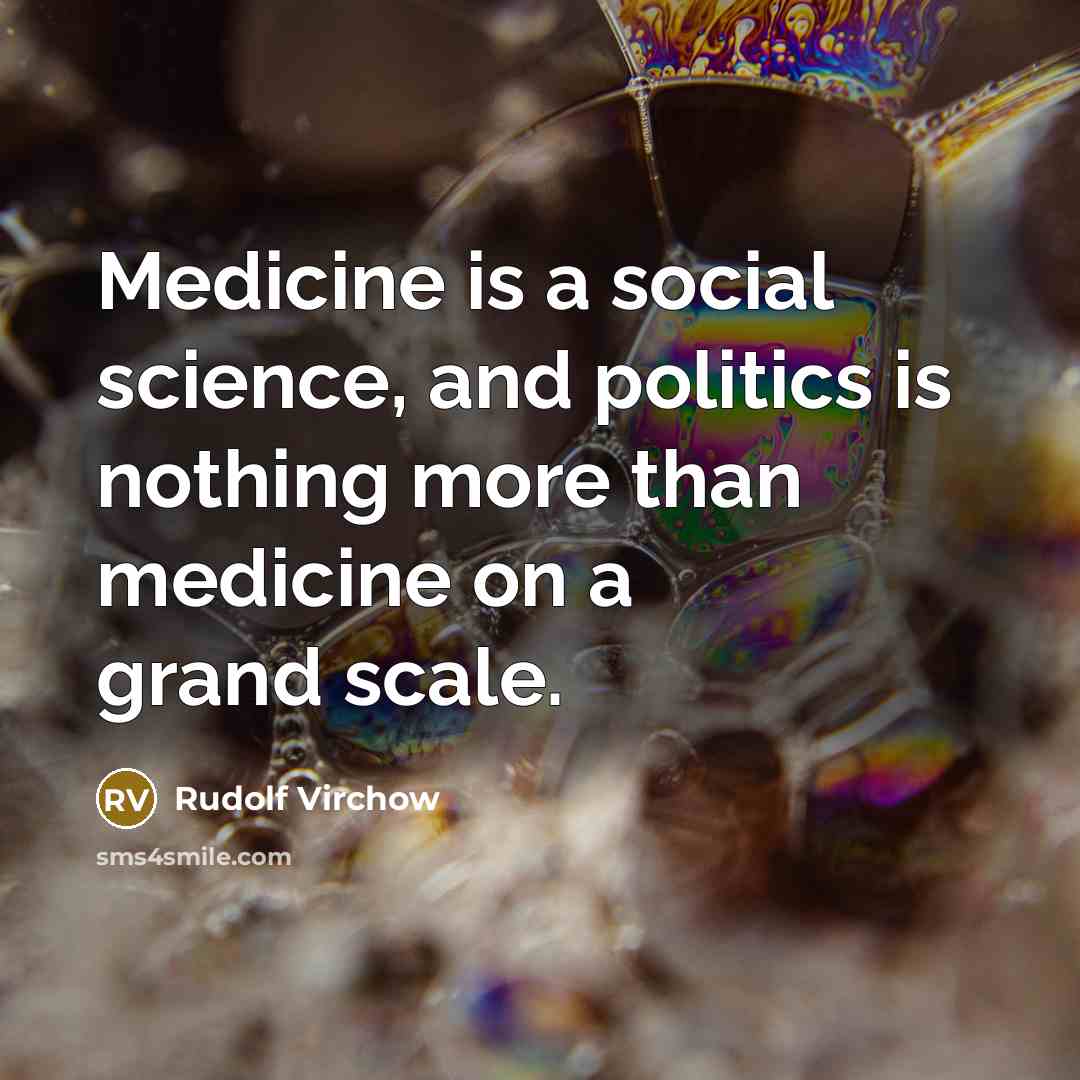 “Medicine is a social science, and politics is nothing more…” quote by Rudolf Virchow