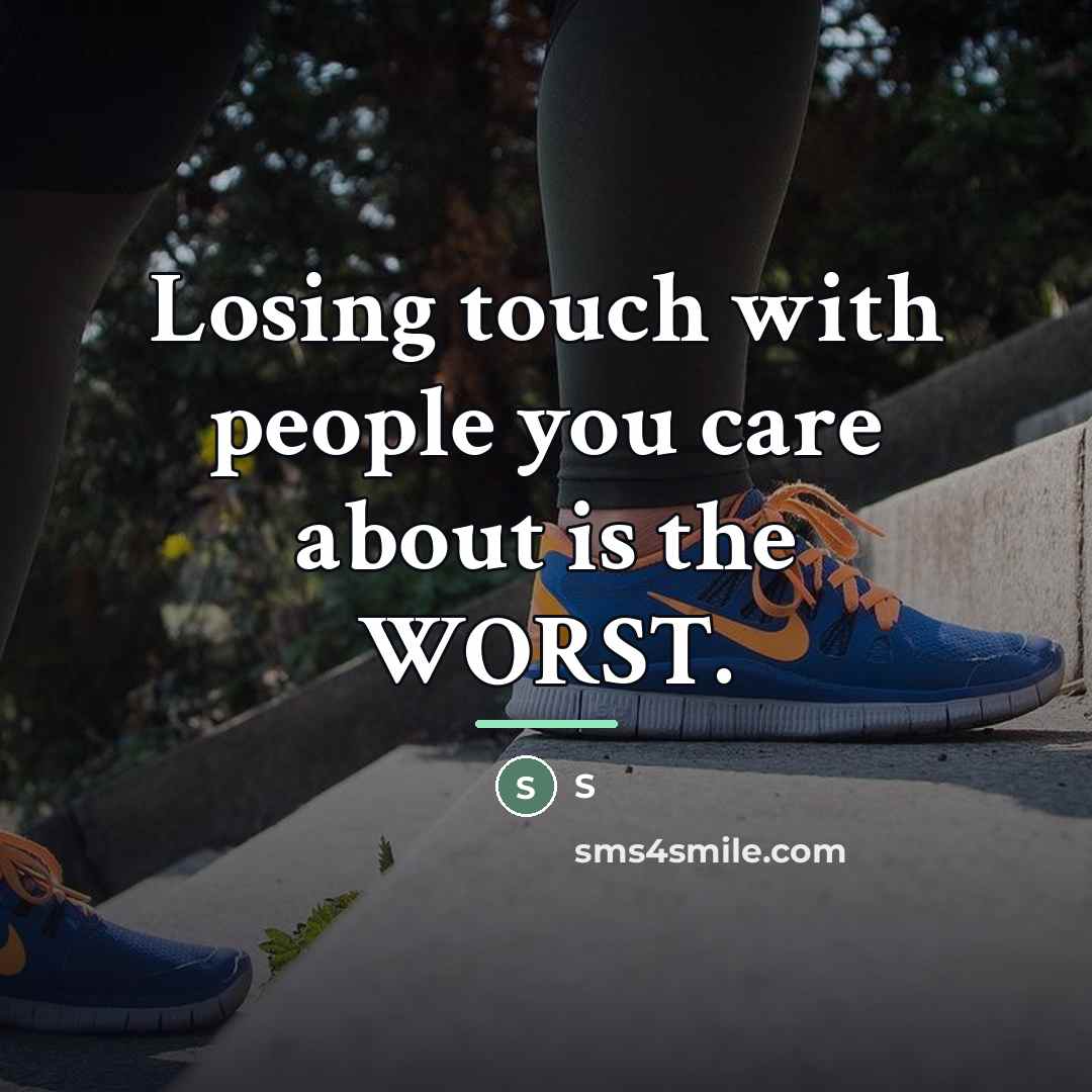 “Losing touch with people you care about is the WORST.…” quote by S