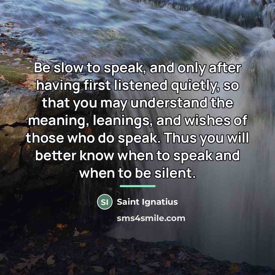 “Be slow to speak, and only after having first listened…” quote by Saint Ignatius