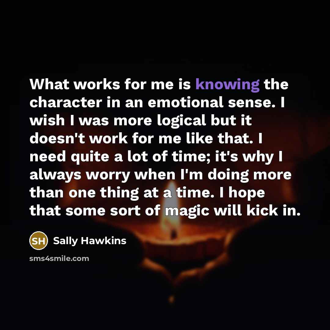 “What works for me is knowing the character in an…” quote by Sally Hawkins