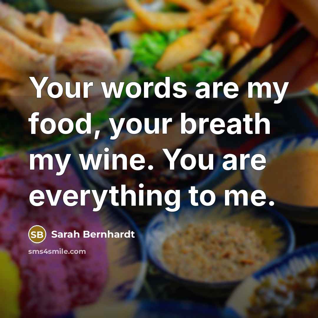 “Your words are my food, your breath my wine. You…” quote by Sarah Bernhardt