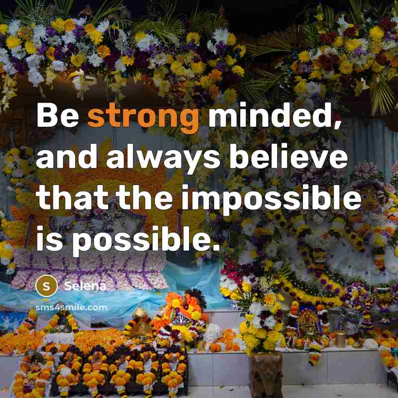 “Be strong minded, and always believe that the impossible is…” quote by Selena