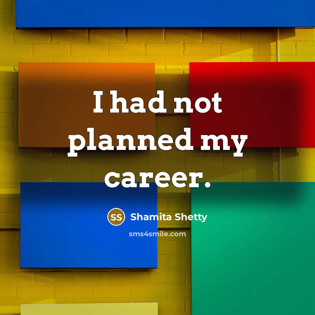 “I had not planned my career.…” quote by Shamita Shetty