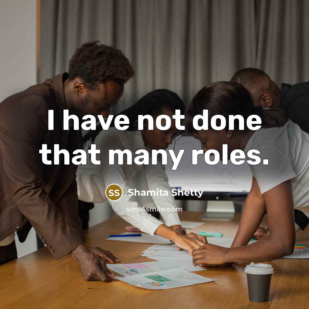 “I have not done that many roles.…” quote by Shamita Shetty
