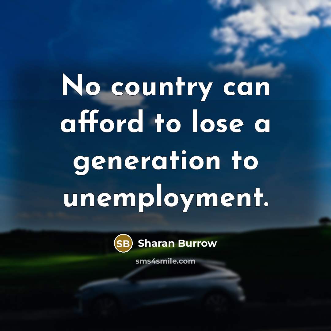“No country can afford to lose a generation to unemployment.…” quote by Sharan Burrow