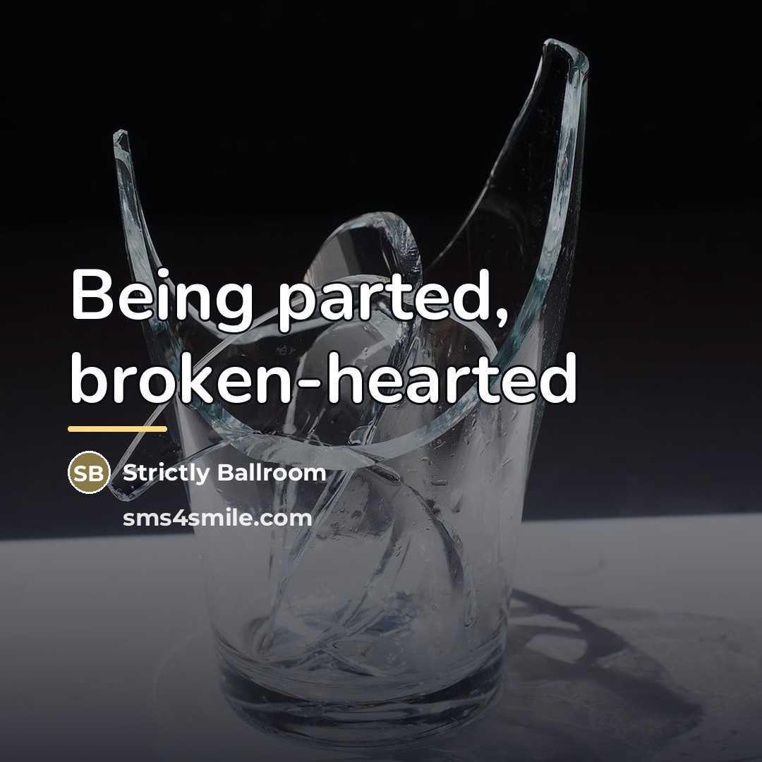 “Being parted, broken-hearted…” quote by Strictly Ballroom