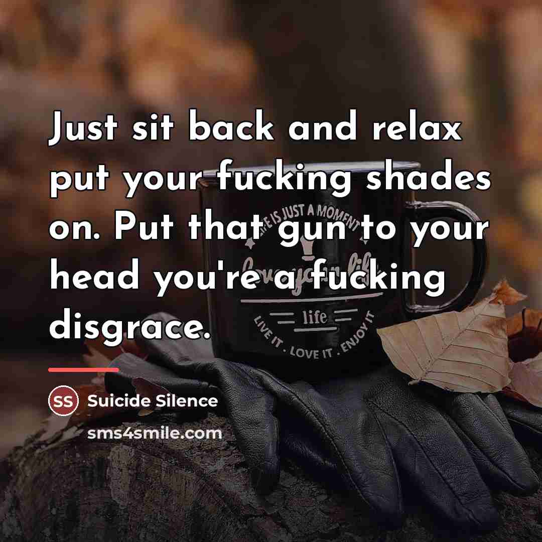 “Just sit back and relax put your fucking shades on.…” quote by Suicide Silence