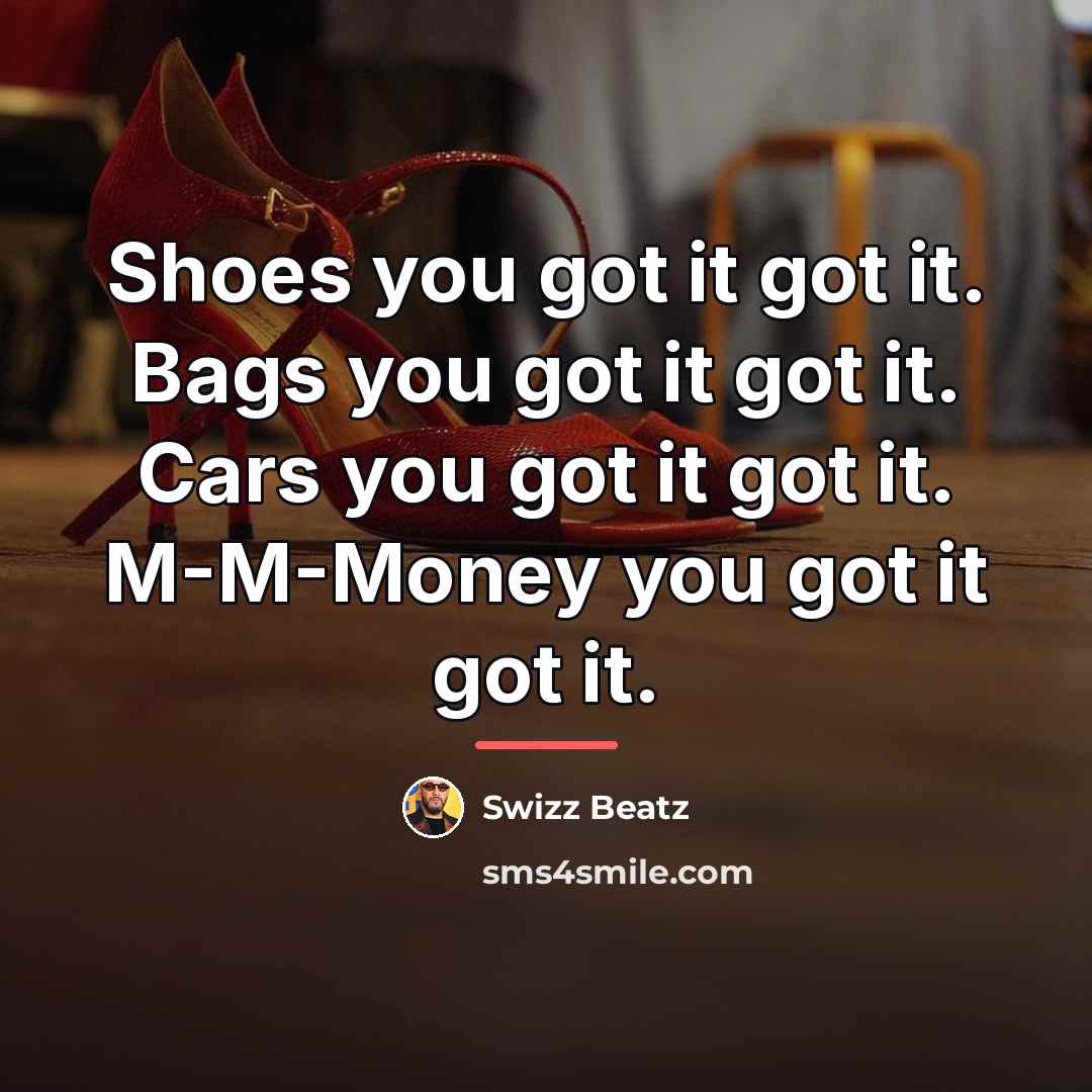 “Shoes you got it got it. Bags you got it…” quote by Swizz Beatz