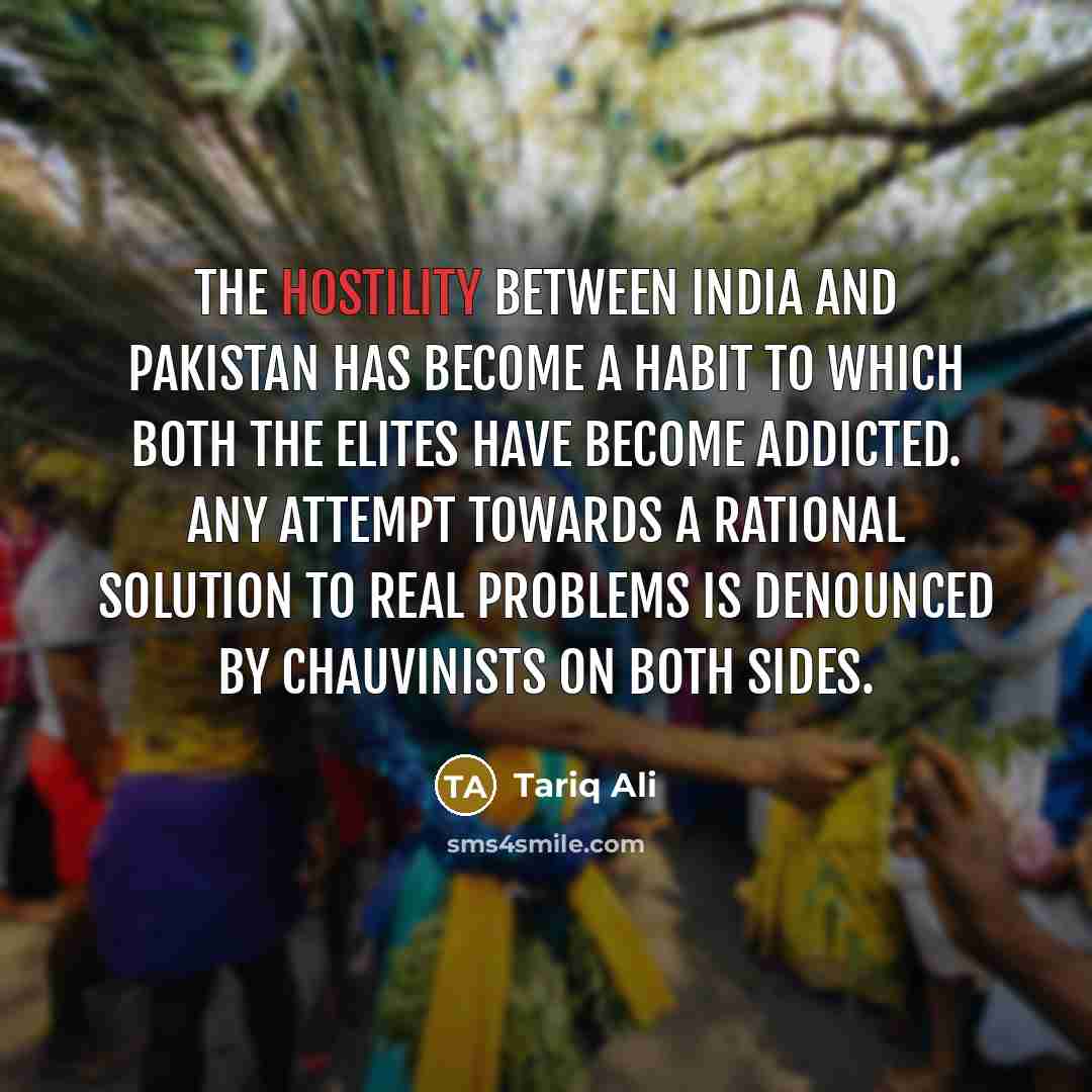“The hostility between India and Pakistan has become a habit…” quote by Tariq Ali