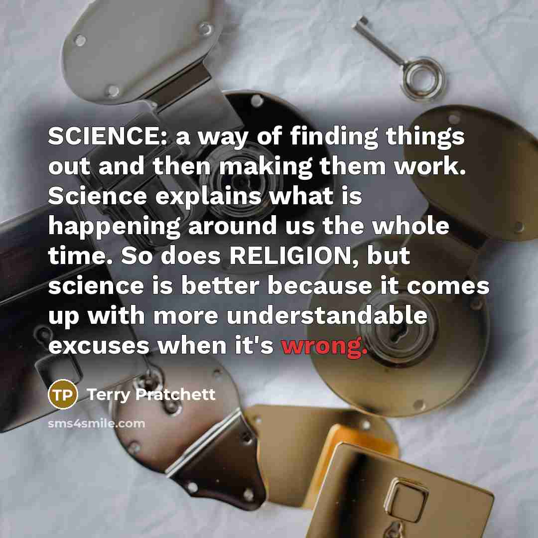 “SCIENCE: a way of finding things out and then making…” quote by Terry Pratchett