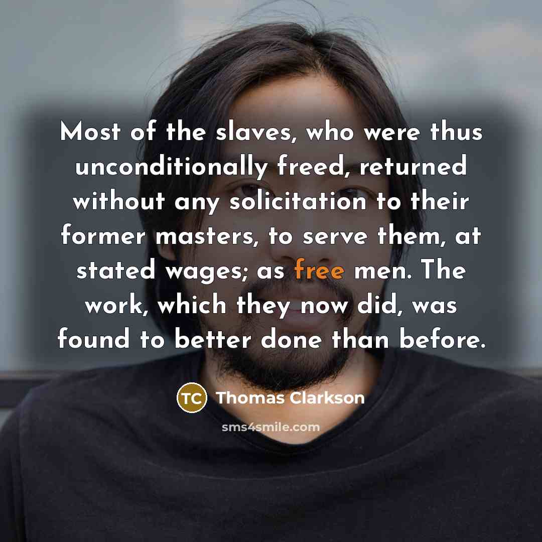 “Most of the slaves, who were thus unconditionally freed, returned…” quote by Thomas Clarkson