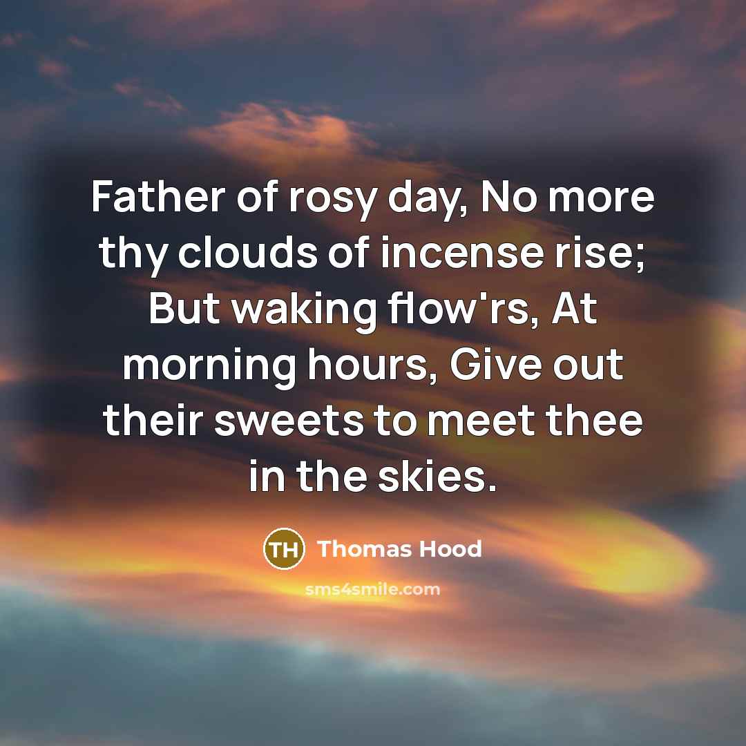 “Father of rosy day, No more thy clouds of incense…” quote by Thomas Hood