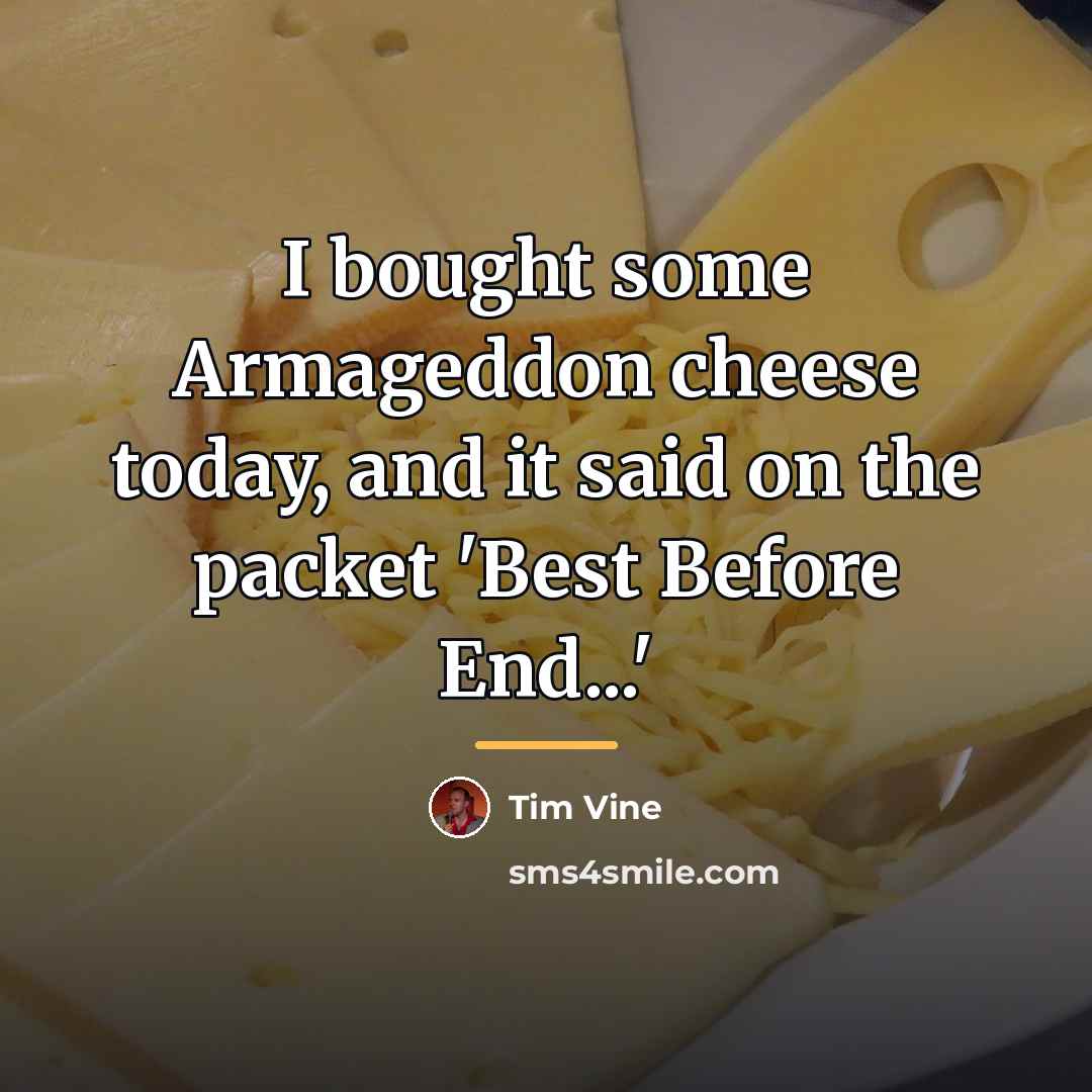 “I bought some Armageddon cheese today, and it said on…” quote by Tim Vine