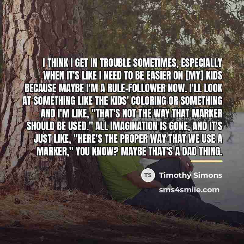 “I think I get in trouble sometimes, especially when it's…” quote by Timothy Simons