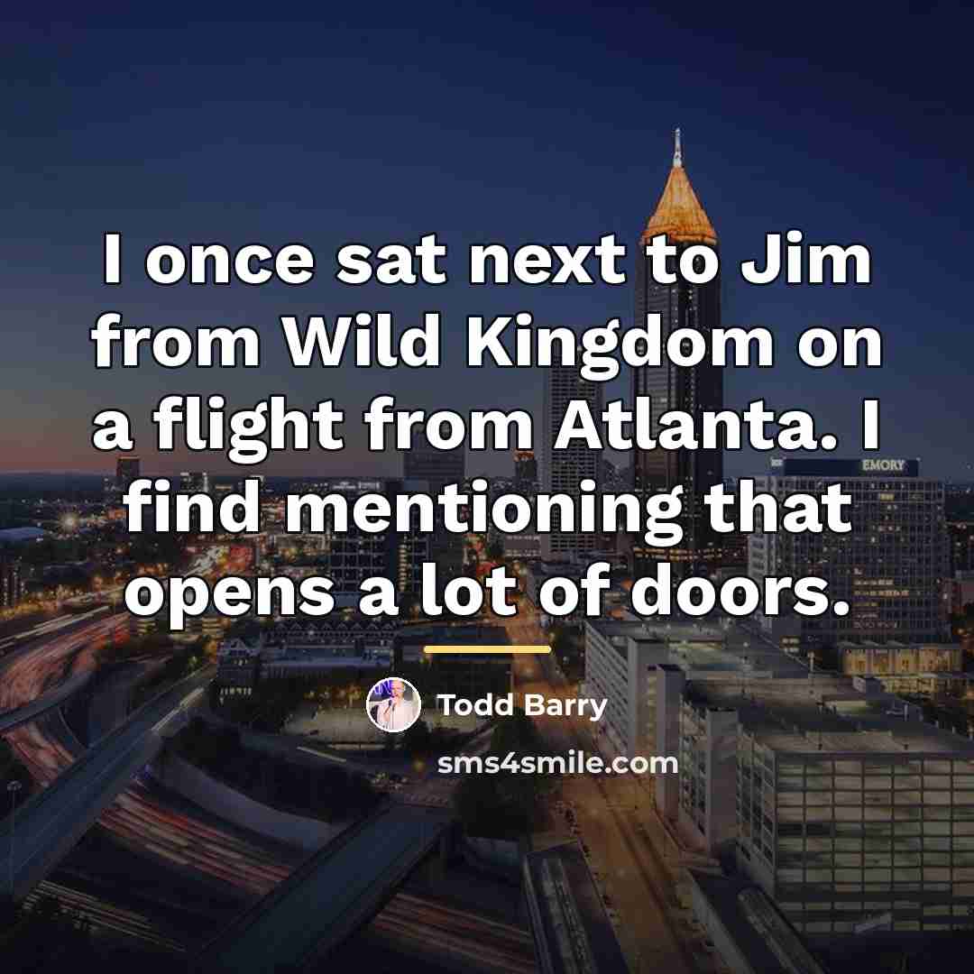 “I once sat next to Jim from Wild Kingdom on…” quote by Todd Barry