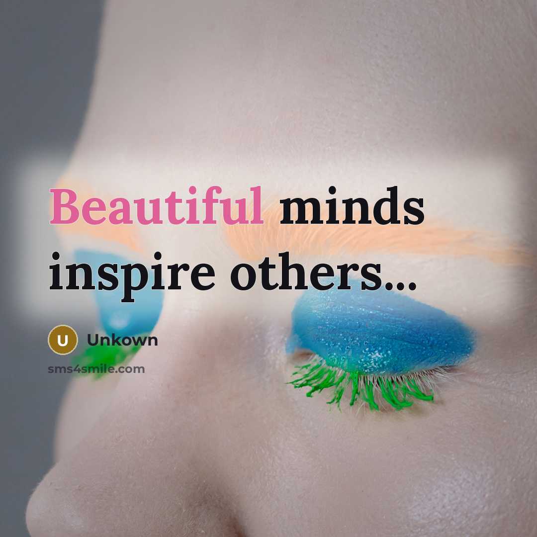 “Beautiful minds inspire others...” quote by Unkown