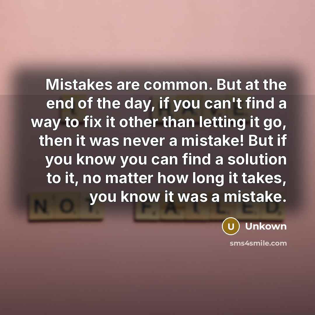 “Mistakes are common. But at the end of the day,…” quote by Unkown