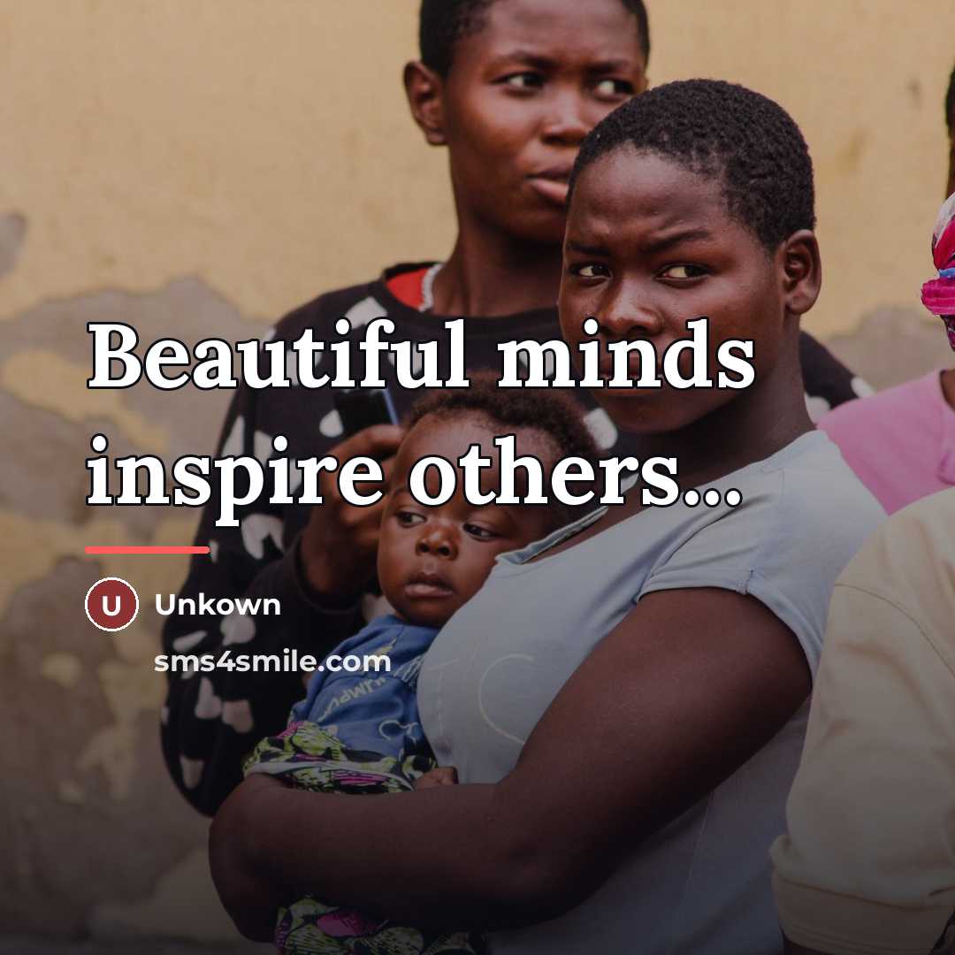 “Beautiful minds inspire others...…” quote by Unkown