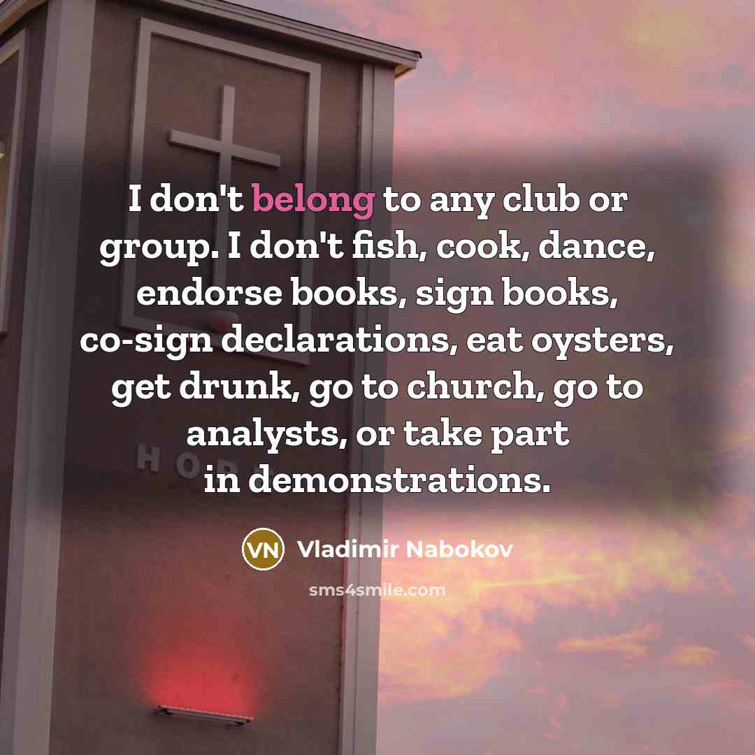 “I don't belong to any club or group. I don't…” quote by Vladimir Nabokov