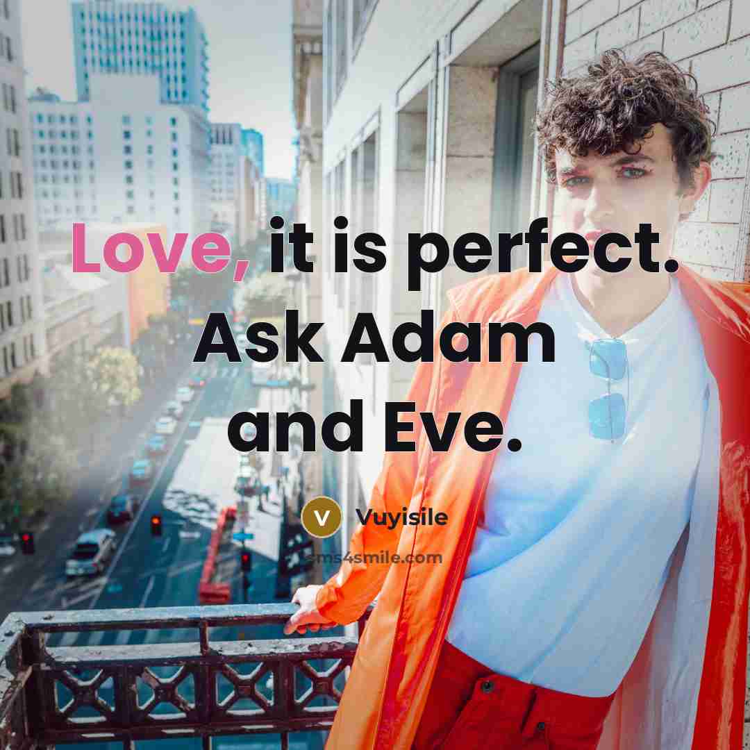 “Love, it is perfect. Ask Adam and Eve.…” quote by Vuyisile