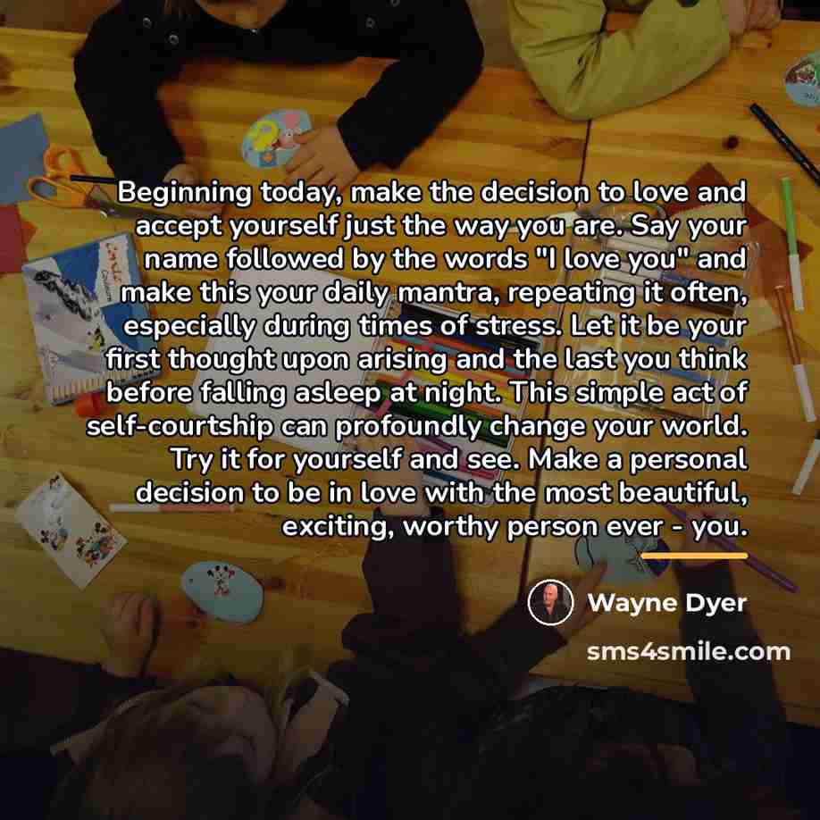 “Beginning today, make the decision to love and accept yourself…” quote by Wayne Dyer