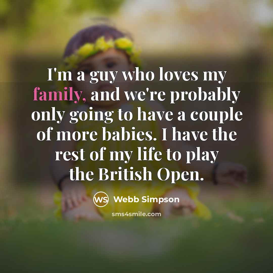 “I'm a guy who loves my family, and we're probably…” quote by Webb Simpson