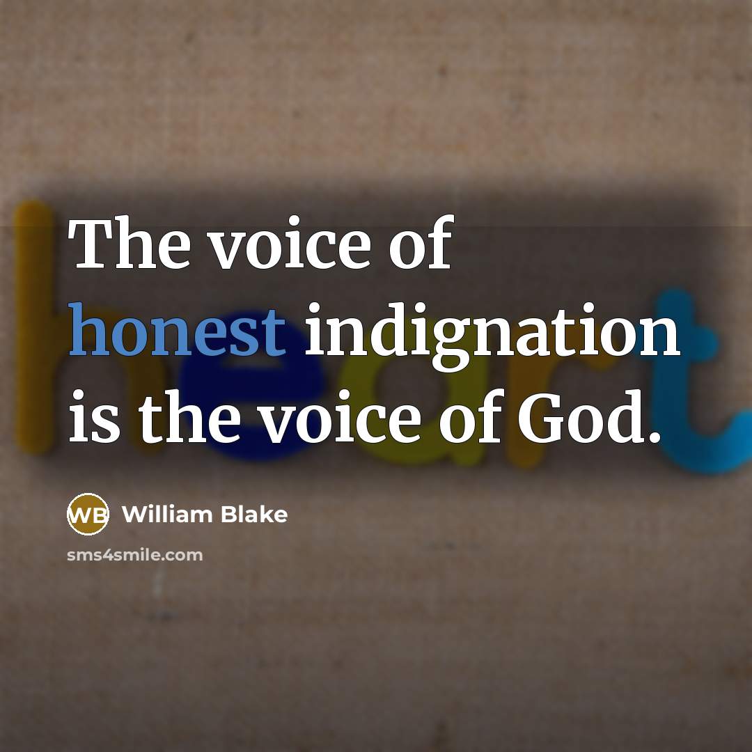 “The voice of honest indignation is the voice of God.…” quote by William Blake