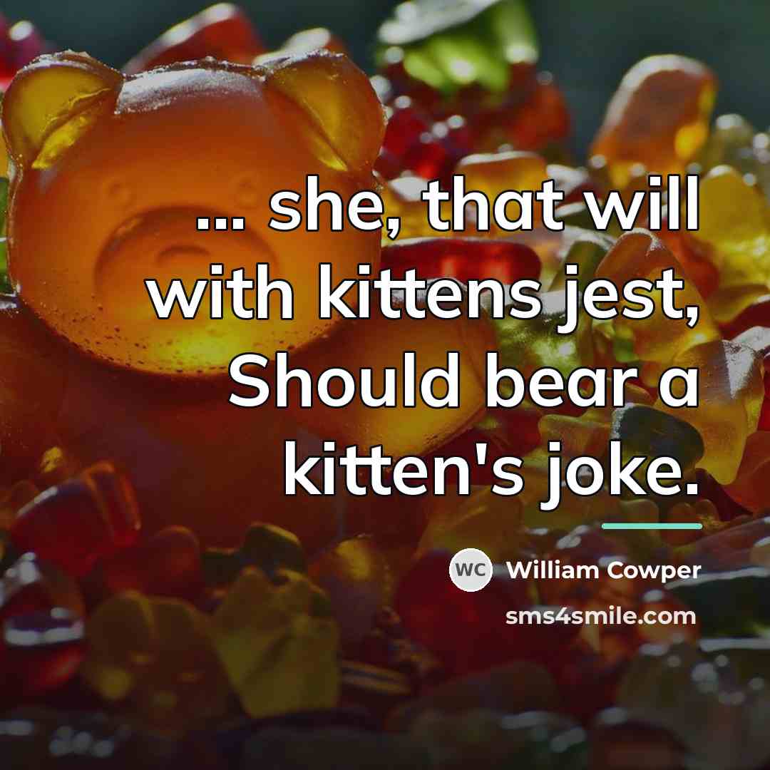 “... she, that will with kittens jest, Should bear a…” quote by William Cowper