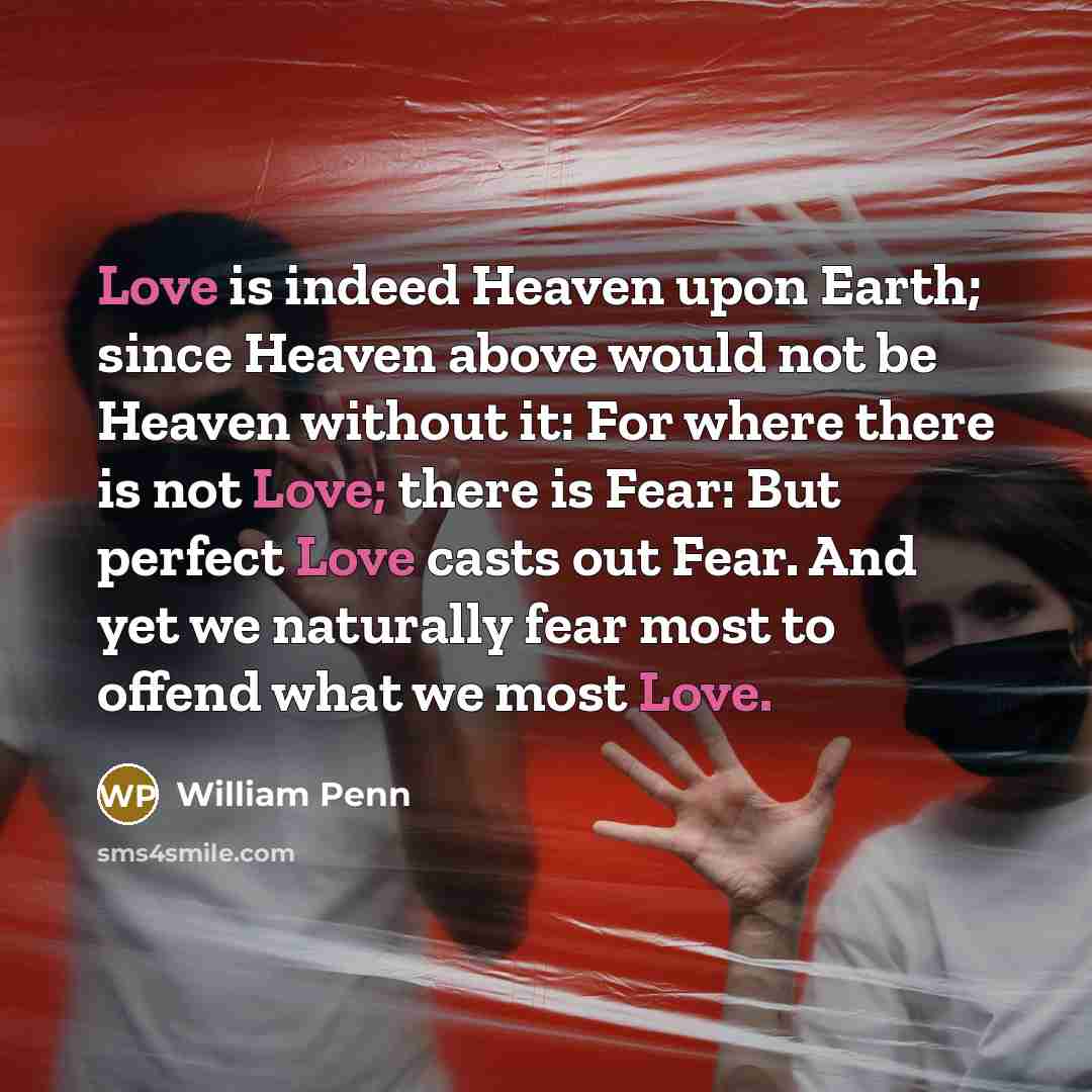 “Love is indeed Heaven upon Earth; since Heaven above would…” quote by William Penn