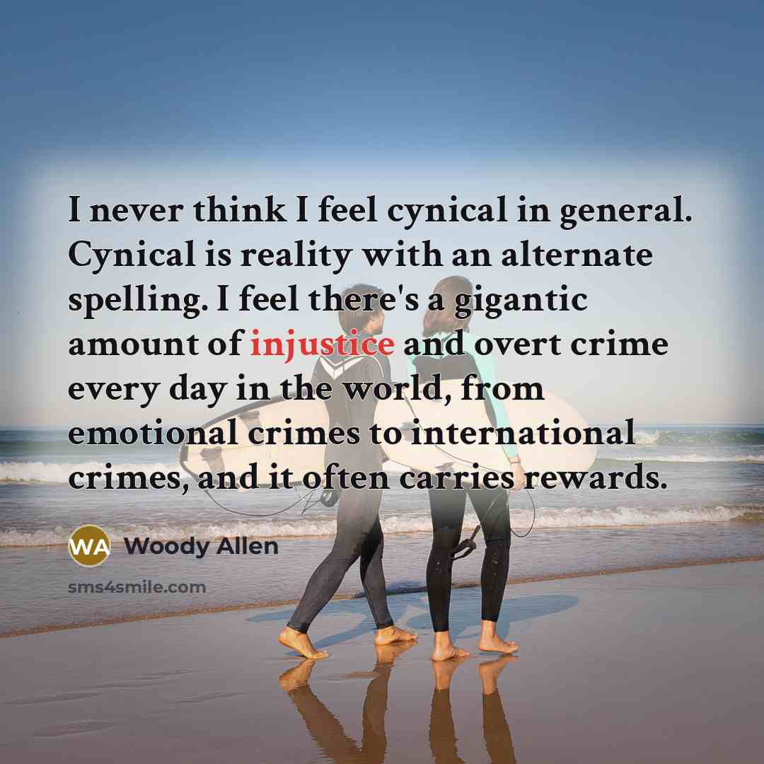 “I never think I feel cynical in general. Cynical is…” quote by Woody Allen