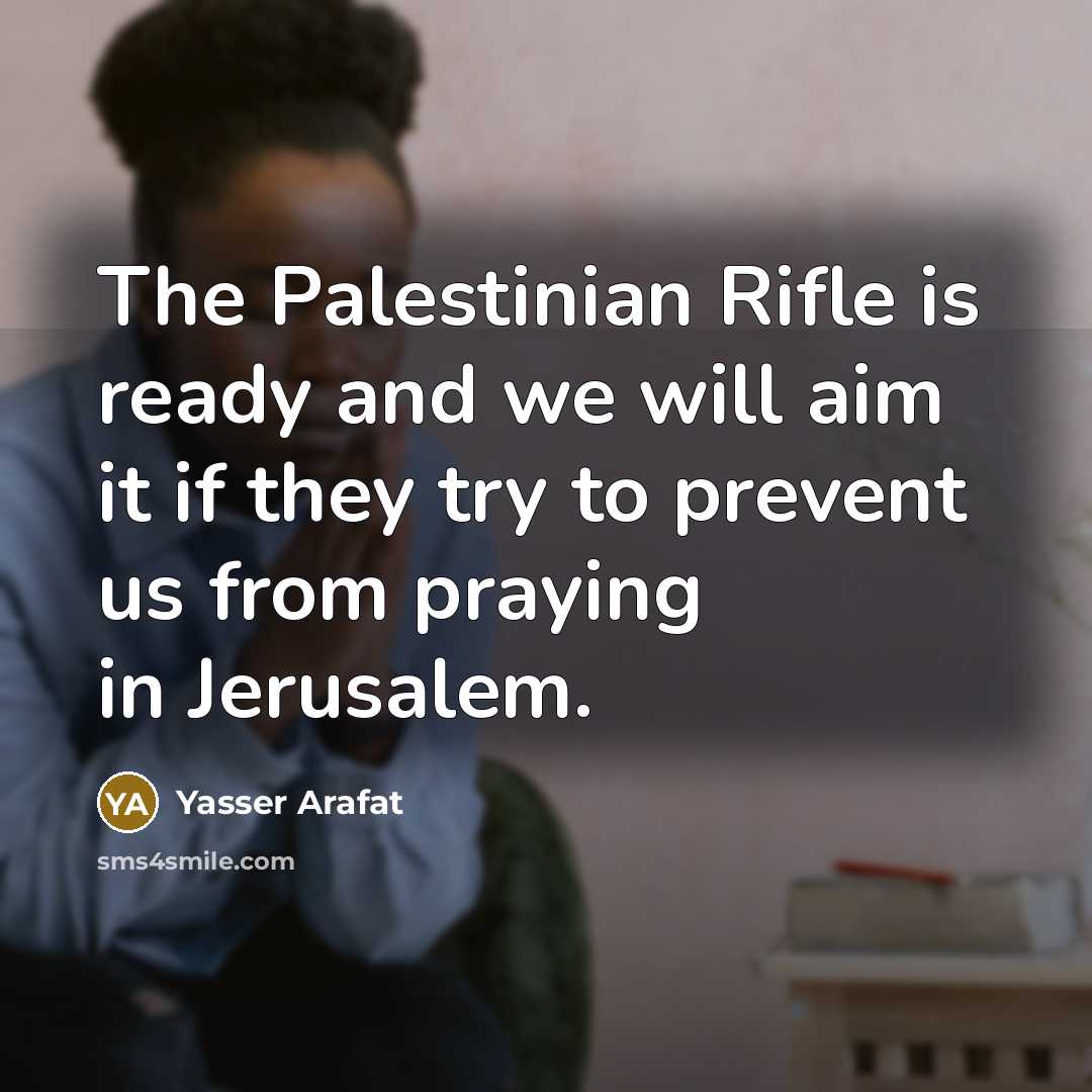 “The Palestinian Rifle is ready and we will aim it…” quote by Yasser Arafat