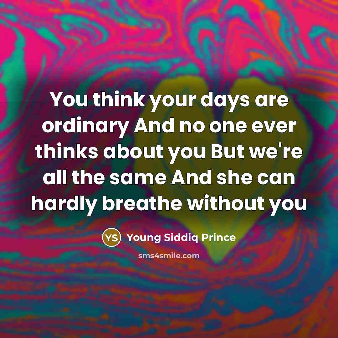 “You think your days are ordinary And no one ever…” quote by Young Siddiq Prince