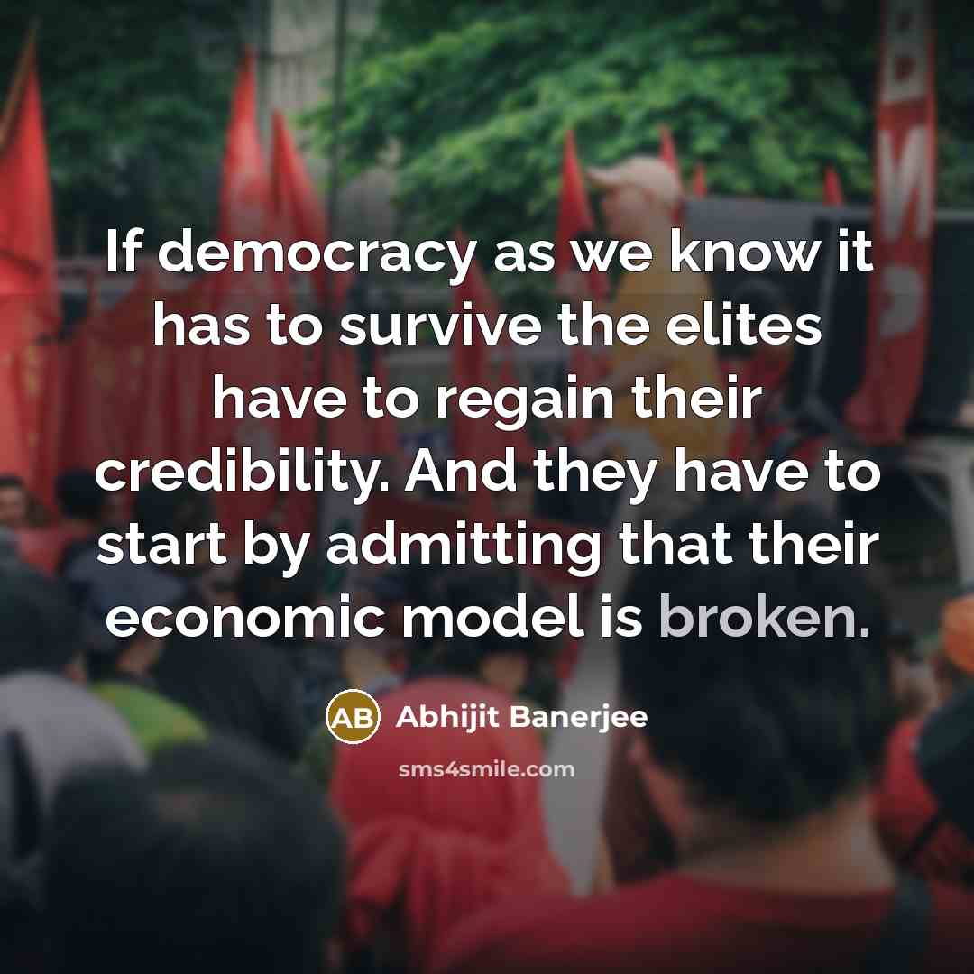 “If democracy as we know it has to survive the…” quote by Abhijit Banerjee