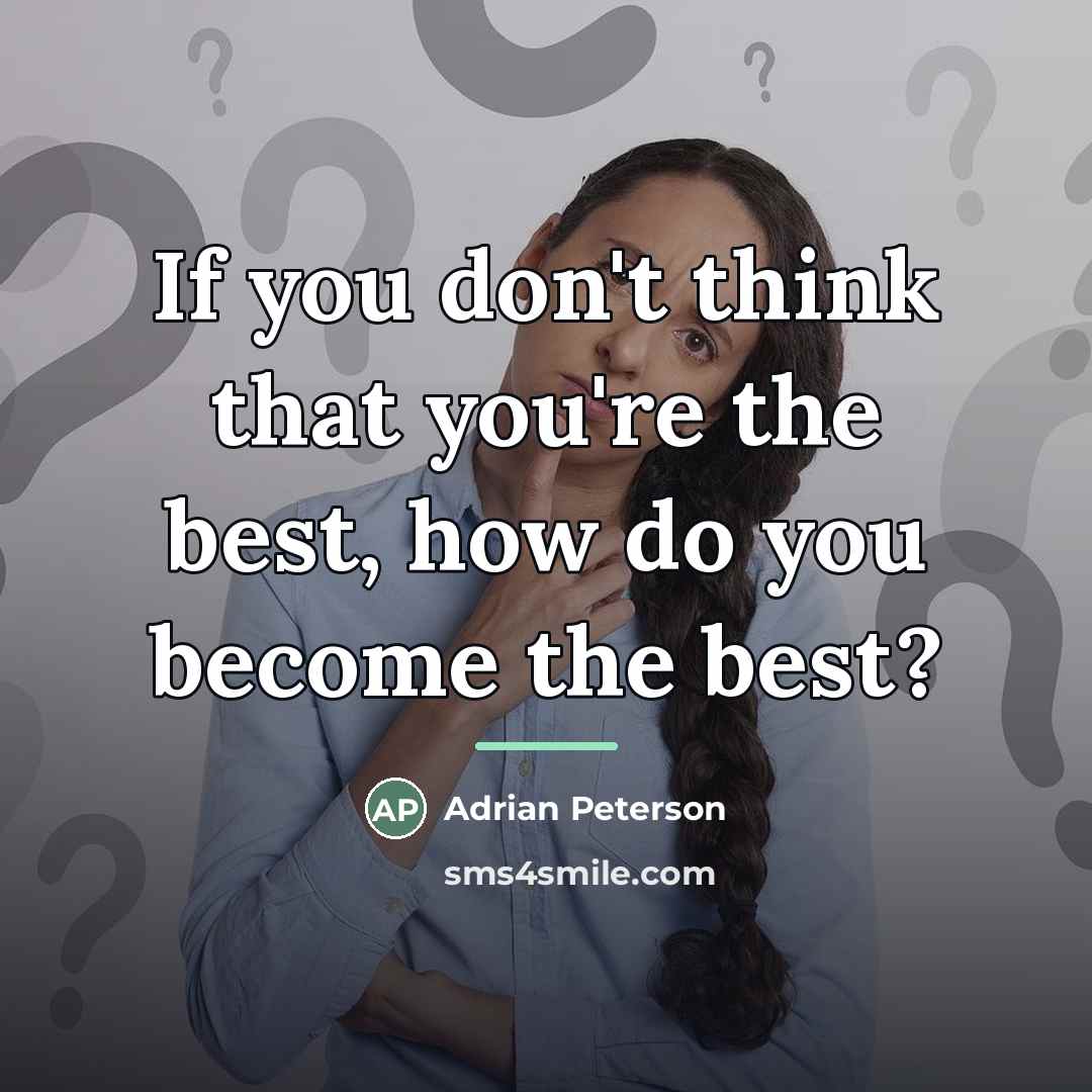 “If you don't think that you're the best, how do…” quote by Adrian Peterson