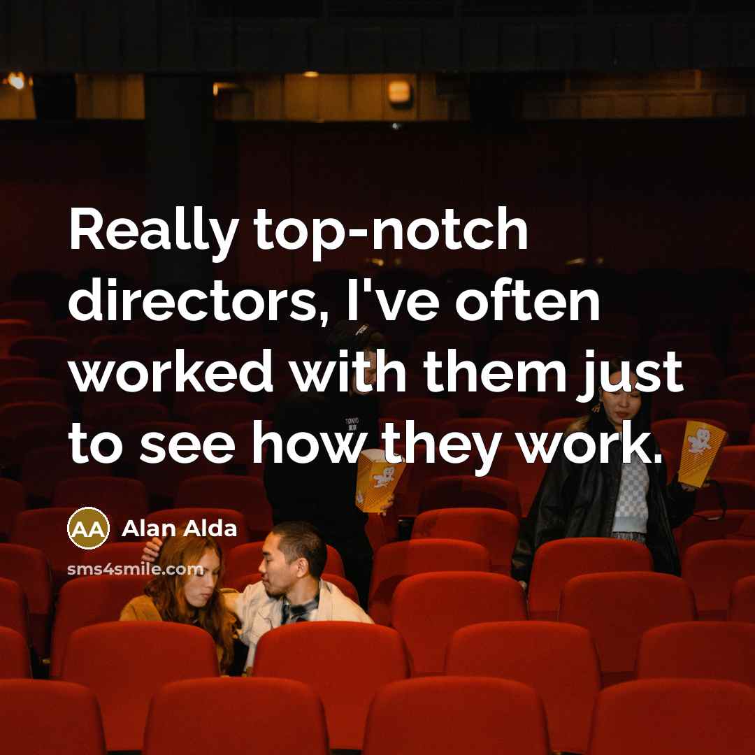 “Really top-notch directors, I've often worked with them just to…” quote by Alan Alda