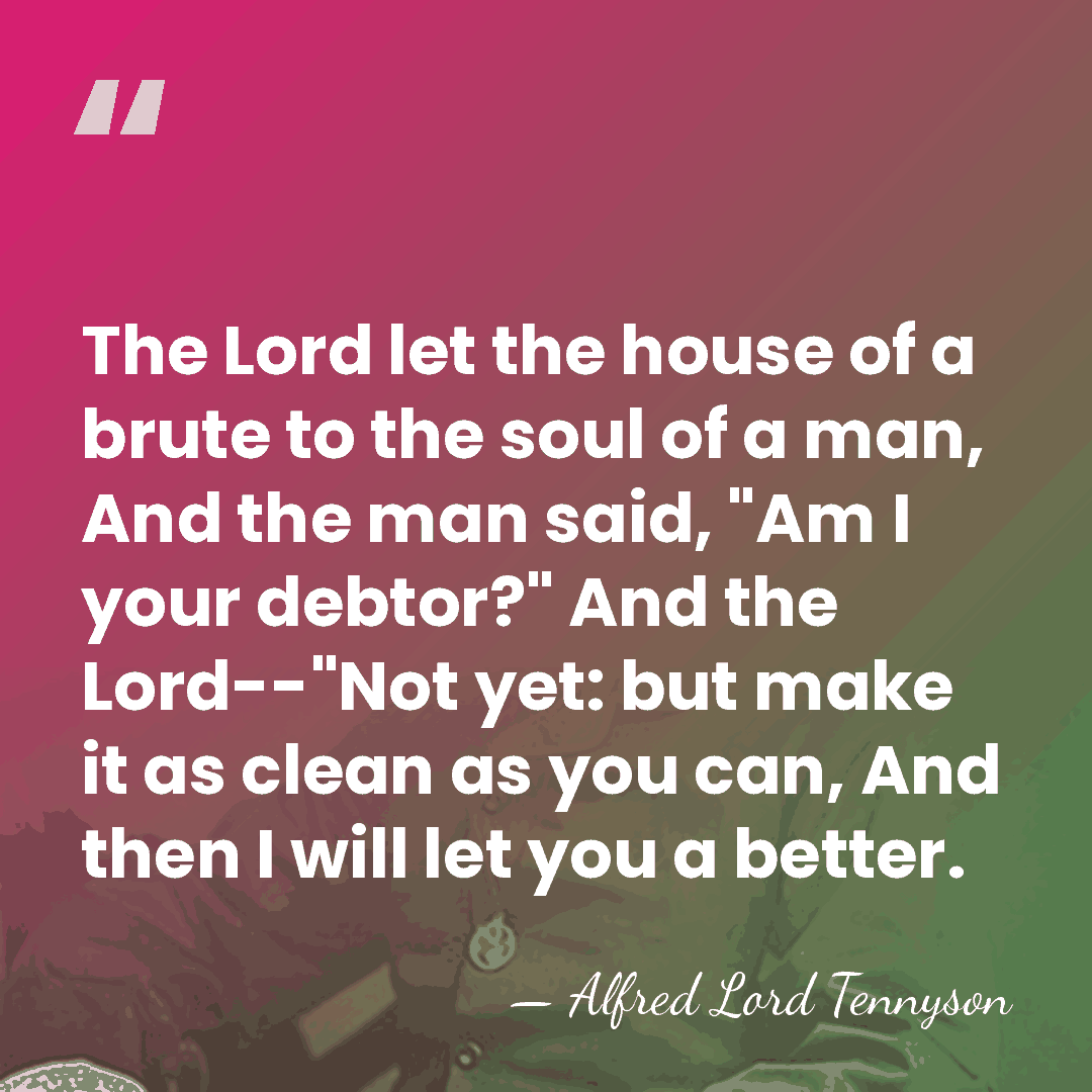 The Lord let the house of a brute to the soul of&hellip; - Alfred Lord Tennyson