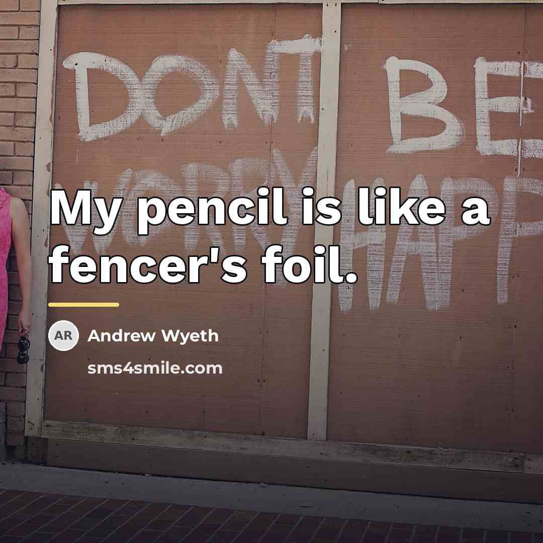 “My pencil is like a fencer's foil.…” quote by Andrew Wyeth