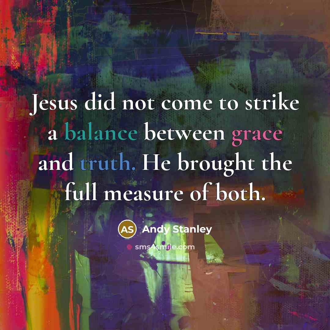 “Jesus did not come to strike a balance between grace…” quote by Andy Stanley